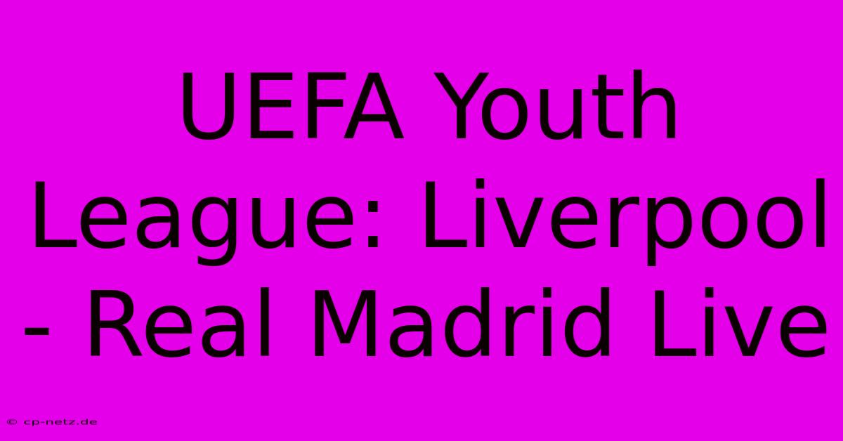 UEFA Youth League: Liverpool - Real Madrid Live