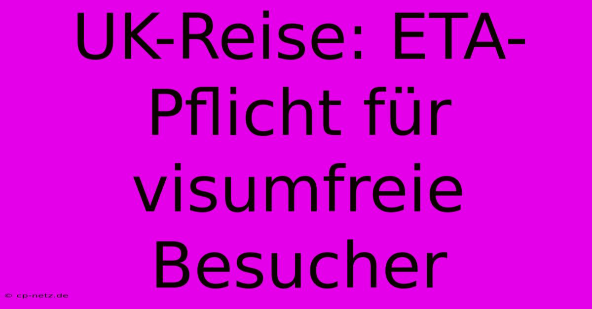 UK-Reise: ETA-Pflicht Für Visumfreie Besucher