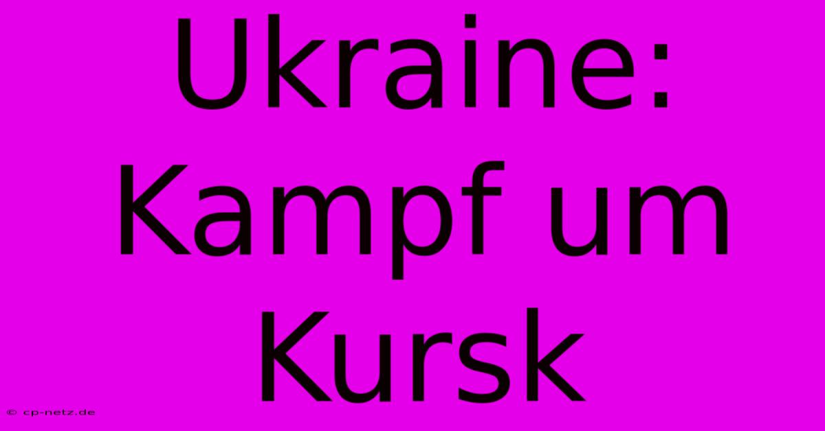 Ukraine: Kampf Um Kursk