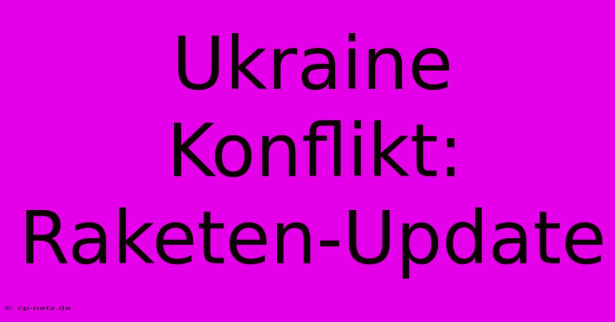 Ukraine Konflikt: Raketen-Update  