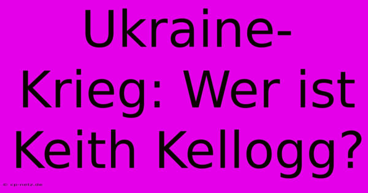 Ukraine-Krieg: Wer Ist Keith Kellogg?