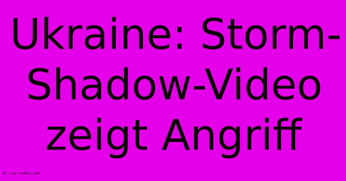 Ukraine: Storm-Shadow-Video Zeigt Angriff