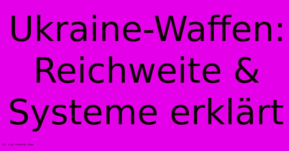 Ukraine-Waffen: Reichweite & Systeme Erklärt