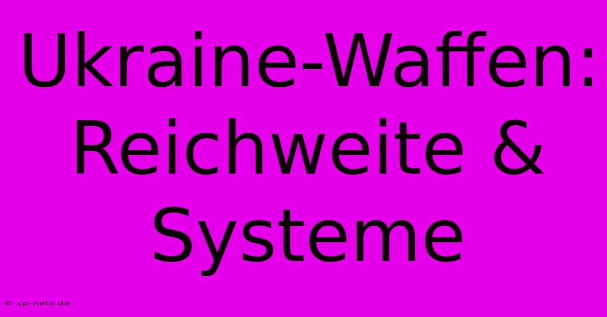 Ukraine-Waffen: Reichweite & Systeme