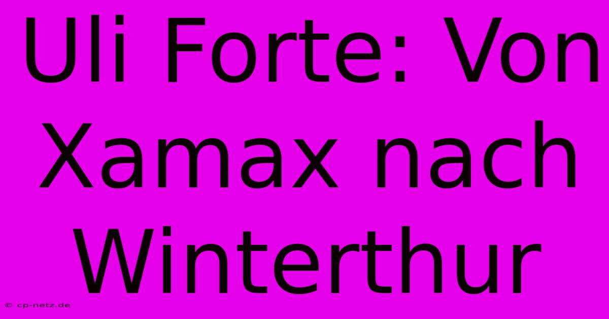 Uli Forte: Von Xamax Nach Winterthur