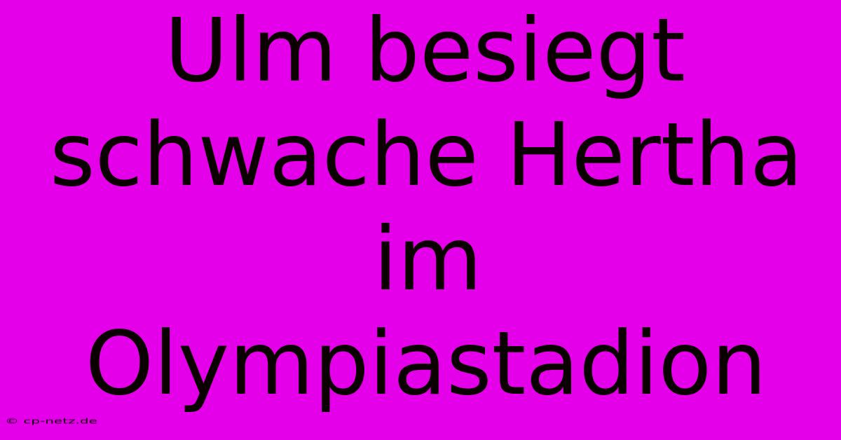 Ulm Besiegt Schwache Hertha Im Olympiastadion