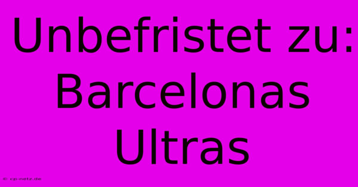 Unbefristet Zu: Barcelonas Ultras