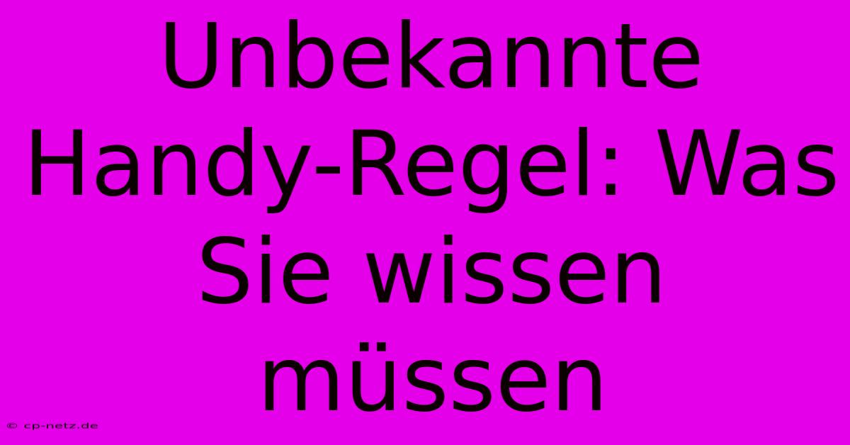 Unbekannte Handy-Regel: Was Sie Wissen Müssen