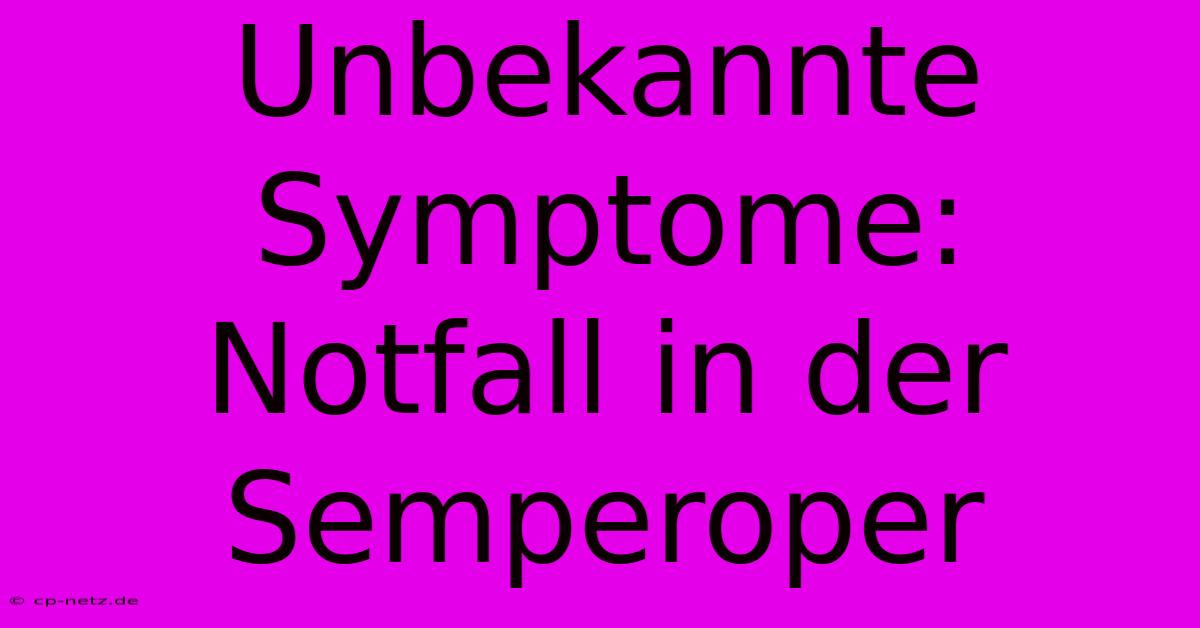 Unbekannte Symptome:  Notfall In Der Semperoper