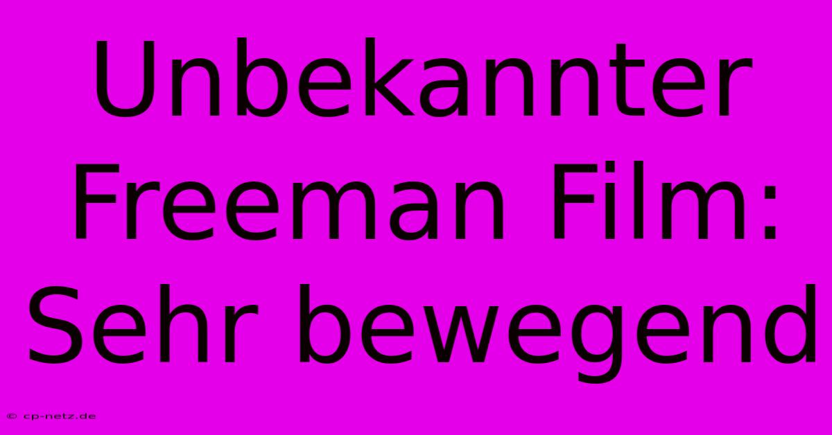 Unbekannter Freeman Film: Sehr Bewegend