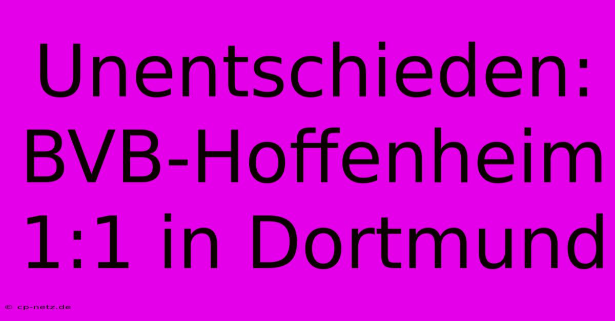 Unentschieden: BVB-Hoffenheim 1:1 In Dortmund