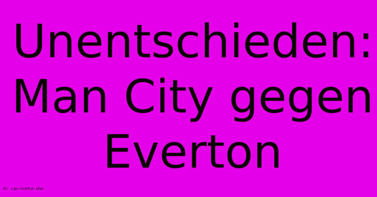 Unentschieden: Man City Gegen Everton