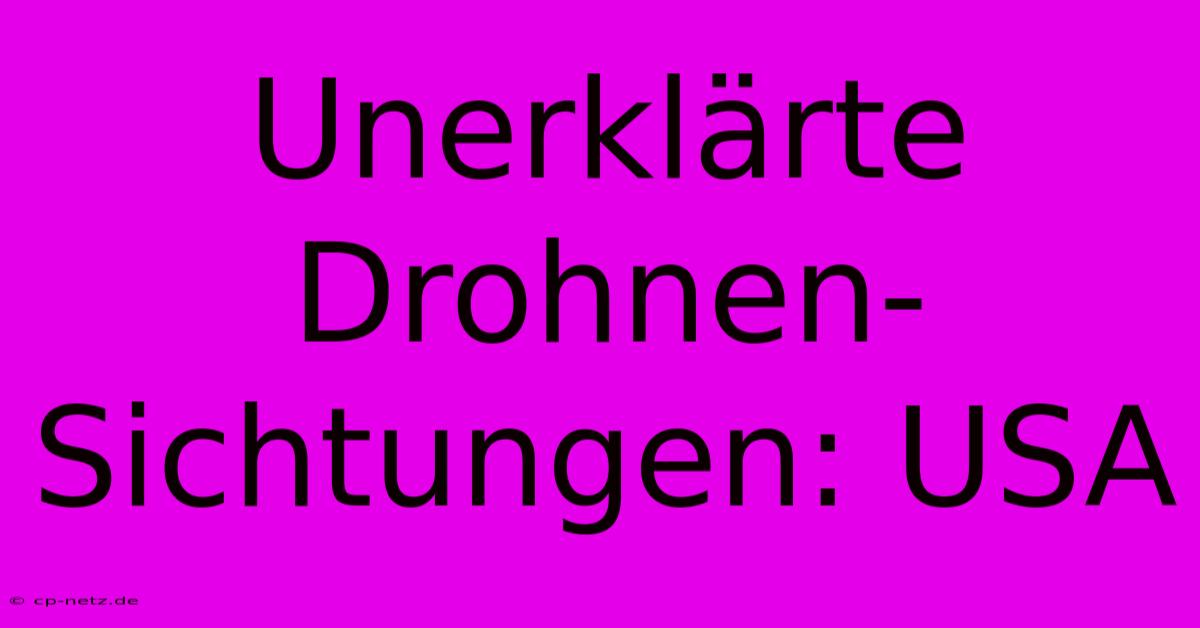 Unerklärte Drohnen-Sichtungen: USA