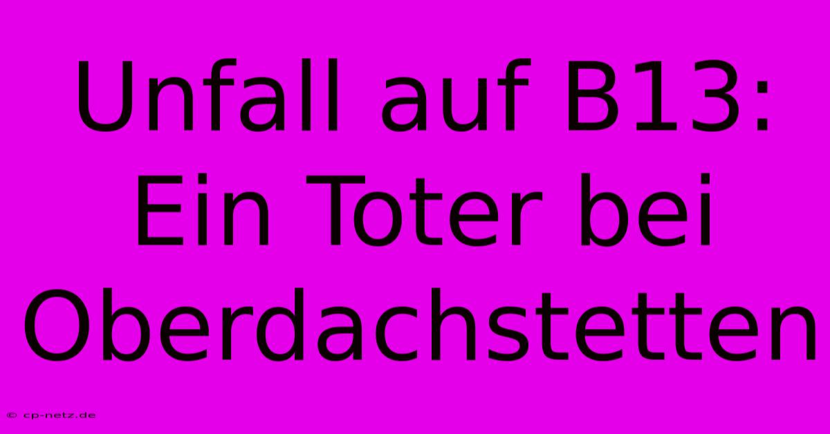 Unfall Auf B13: Ein Toter Bei Oberdachstetten