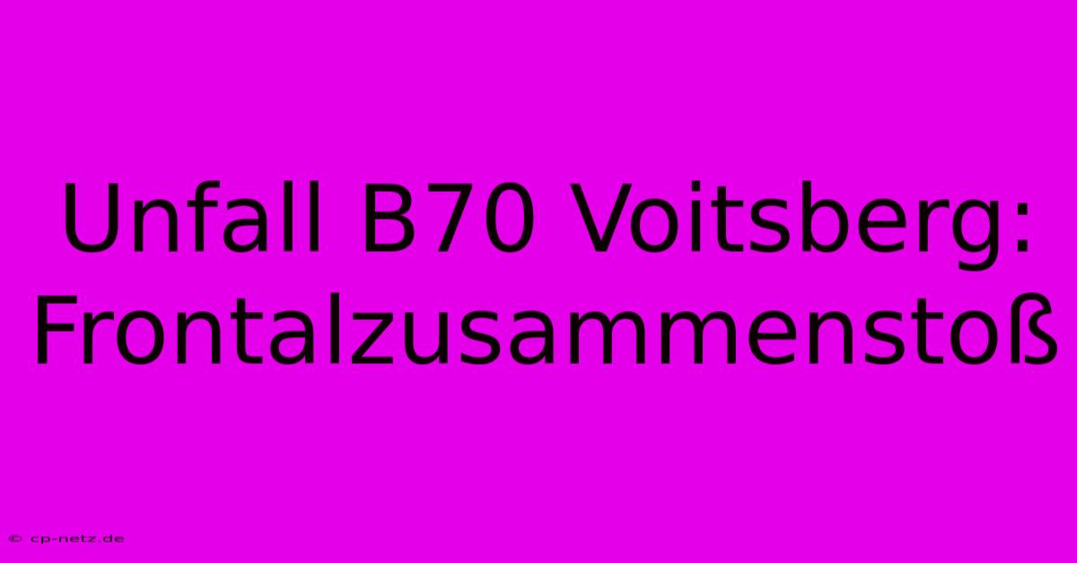 Unfall B70 Voitsberg: Frontalzusammenstoß