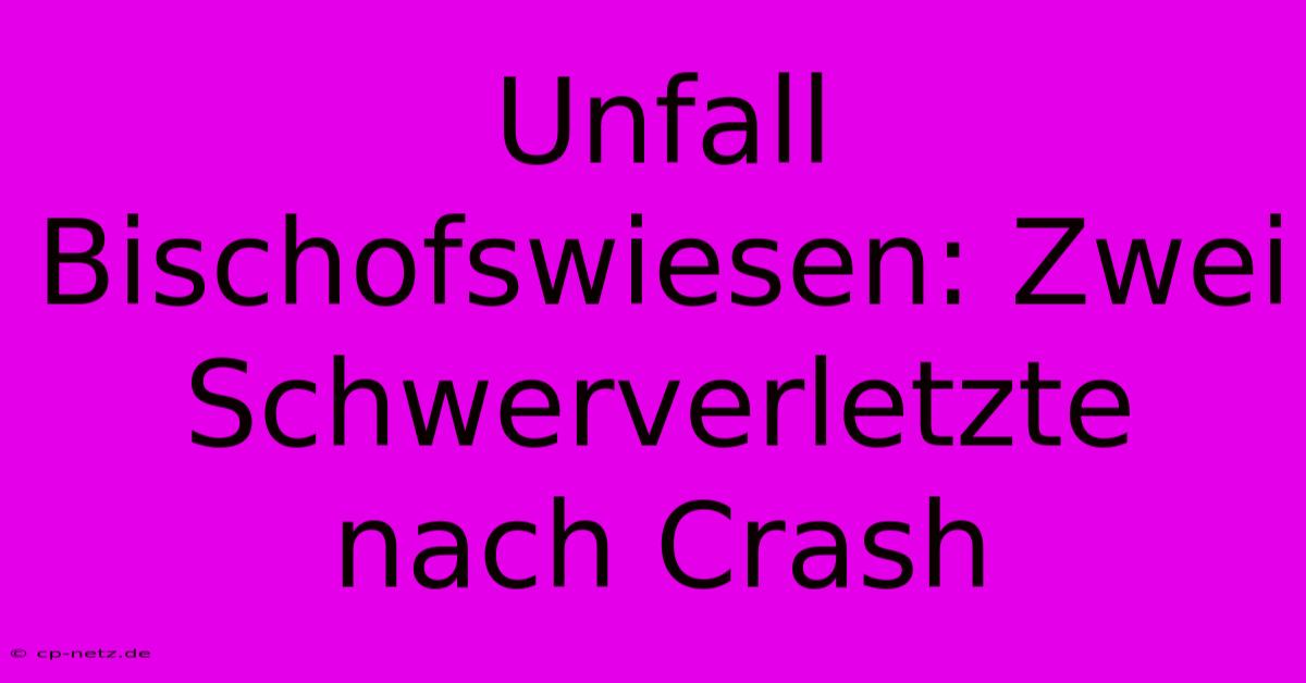 Unfall Bischofswiesen: Zwei Schwerverletzte Nach Crash