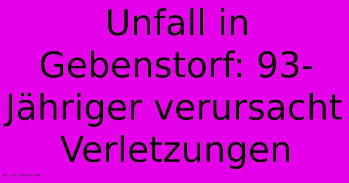 Unfall In Gebenstorf: 93-Jähriger Verursacht Verletzungen