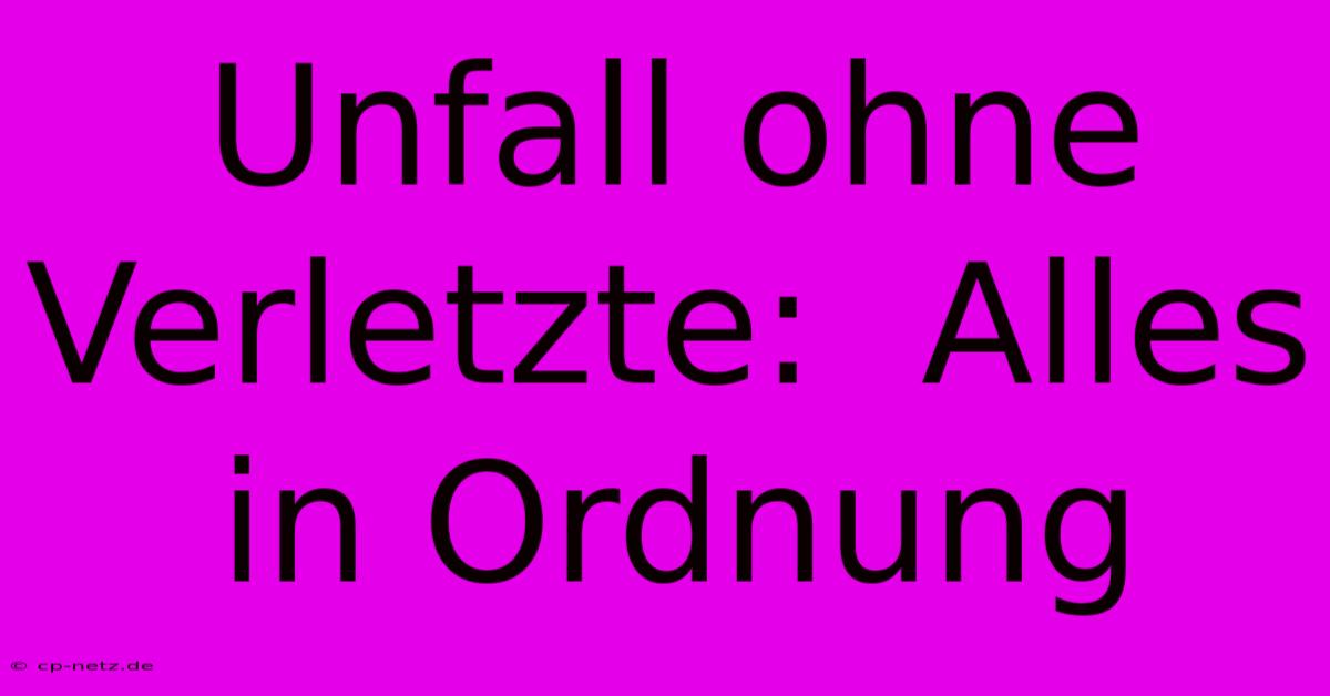 Unfall Ohne Verletzte:  Alles In Ordnung