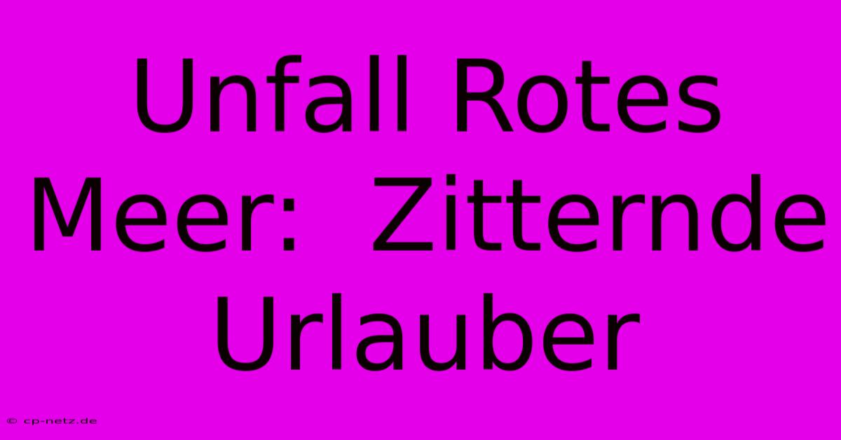 Unfall Rotes Meer:  Zitternde Urlauber