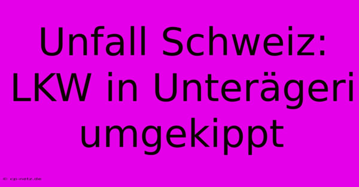 Unfall Schweiz: LKW In Unterägeri Umgekippt