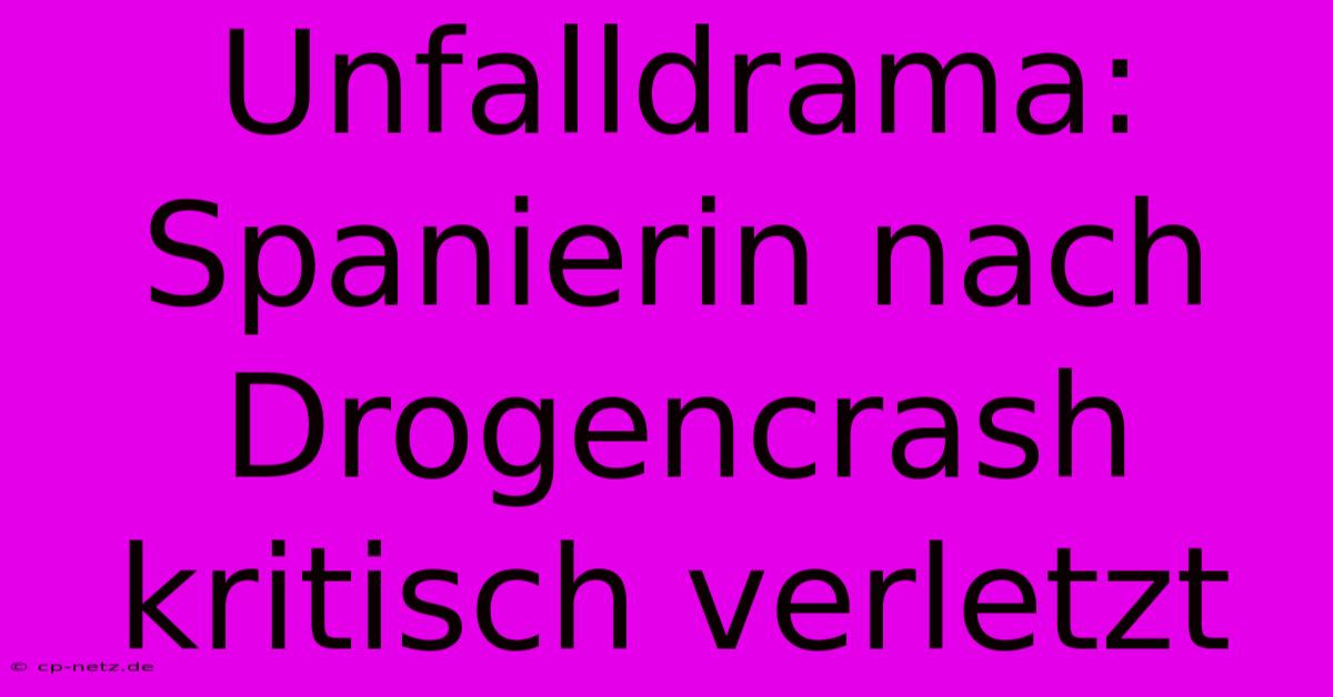 Unfalldrama: Spanierin Nach Drogencrash Kritisch Verletzt