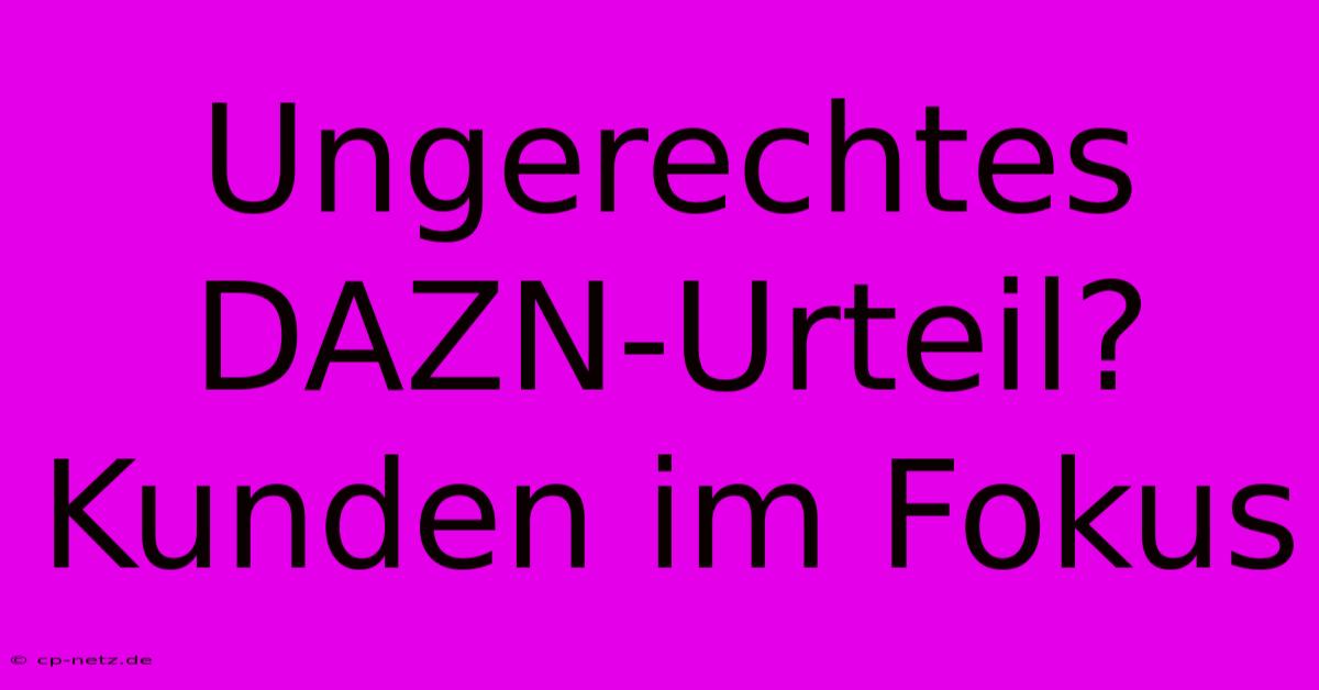 Ungerechtes DAZN-Urteil? Kunden Im Fokus