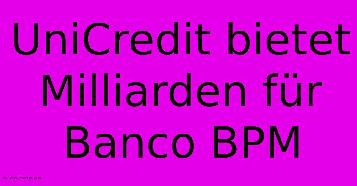 UniCredit Bietet Milliarden Für Banco BPM