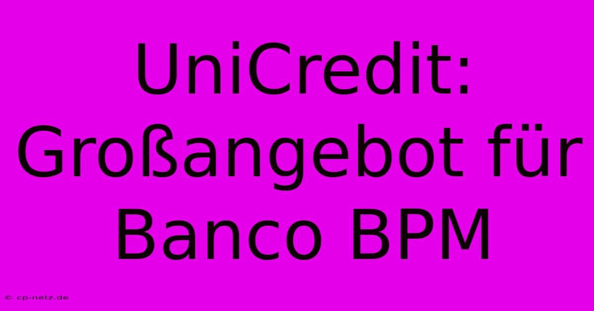 UniCredit: Großangebot Für Banco BPM