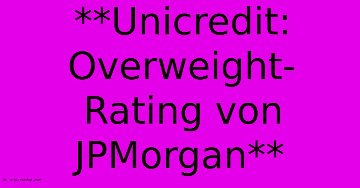 **Unicredit: Overweight-Rating Von JPMorgan**