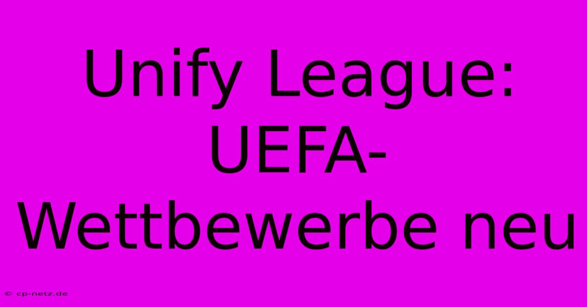 Unify League: UEFA-Wettbewerbe Neu