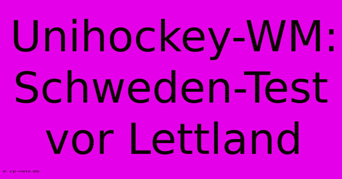 Unihockey-WM: Schweden-Test Vor Lettland