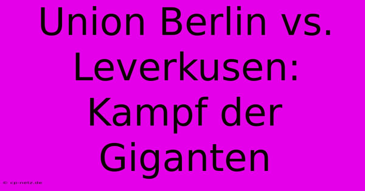 Union Berlin Vs. Leverkusen: Kampf Der Giganten