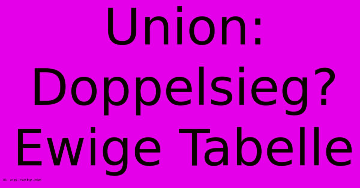 Union: Doppelsieg? Ewige Tabelle