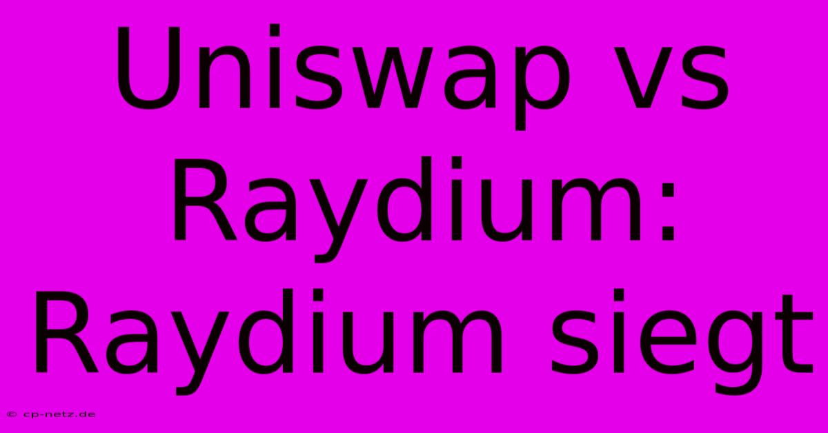 Uniswap Vs Raydium: Raydium Siegt