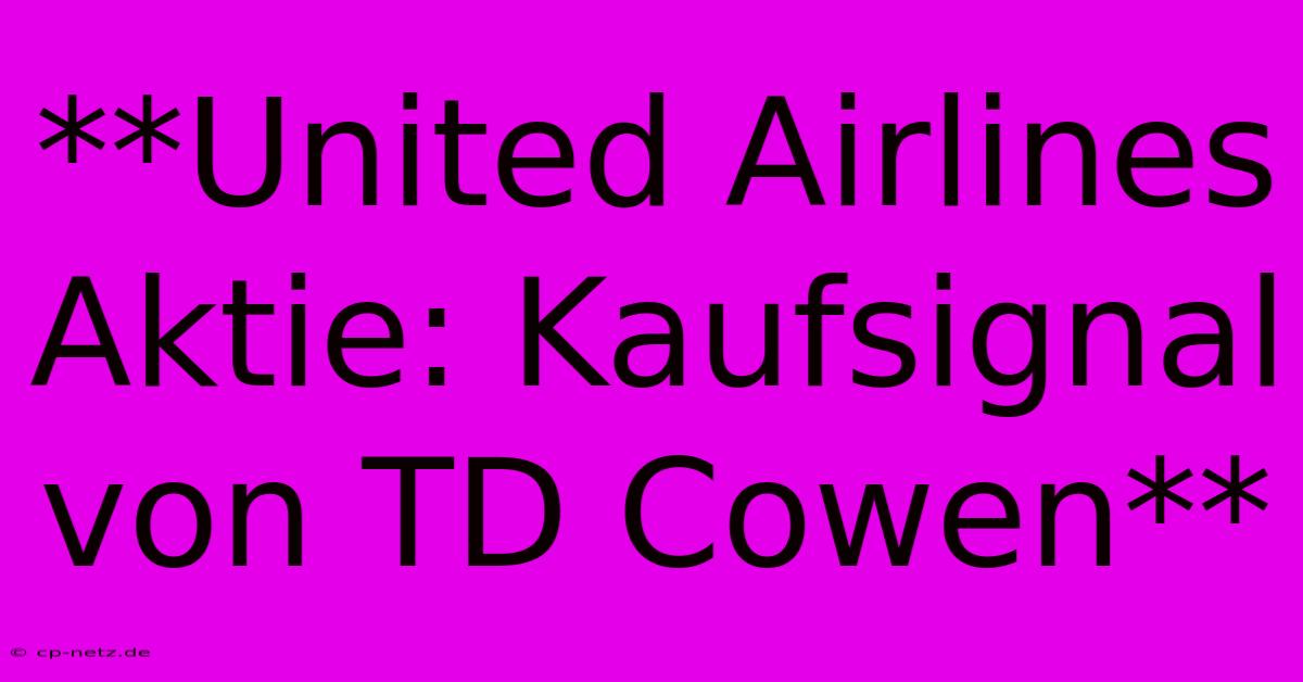 **United Airlines Aktie: Kaufsignal Von TD Cowen**