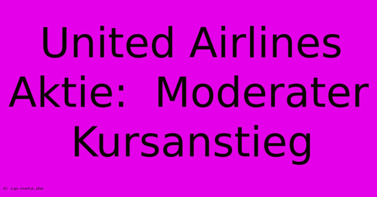 United Airlines Aktie:  Moderater Kursanstieg