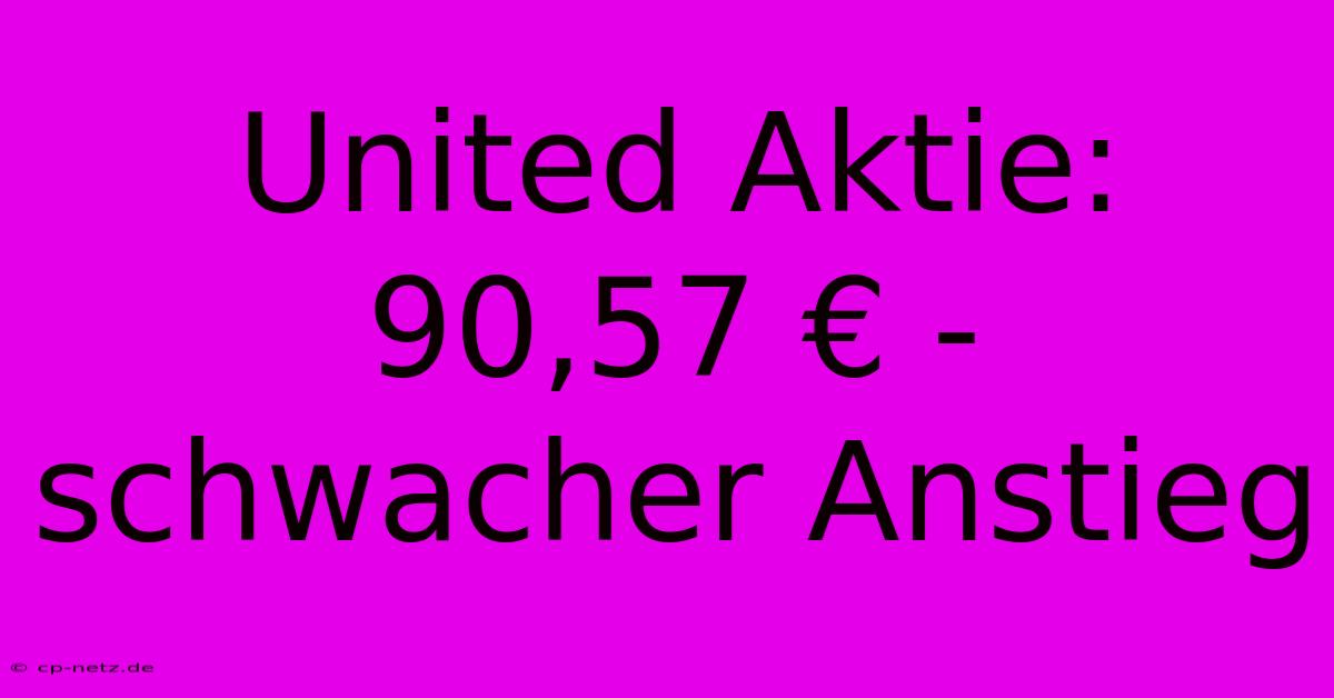 United Aktie:  90,57 € -  Schwacher Anstieg