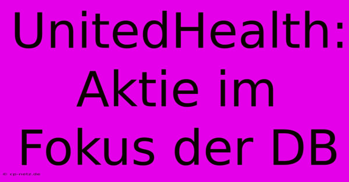 UnitedHealth: Aktie Im Fokus Der DB