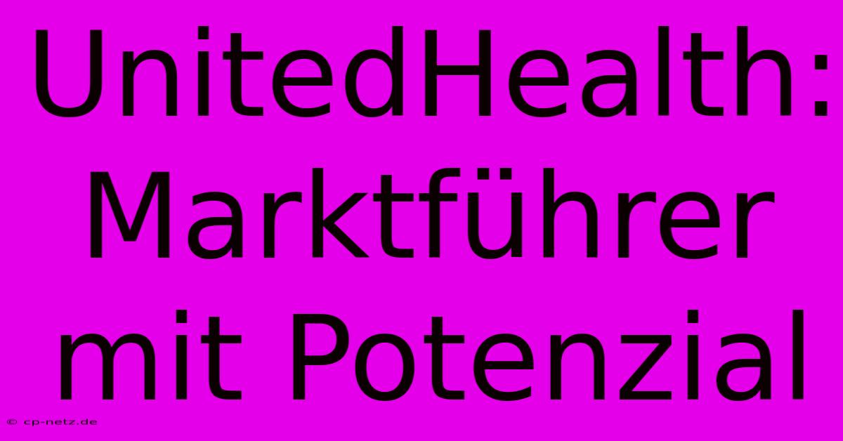 UnitedHealth: Marktführer Mit Potenzial