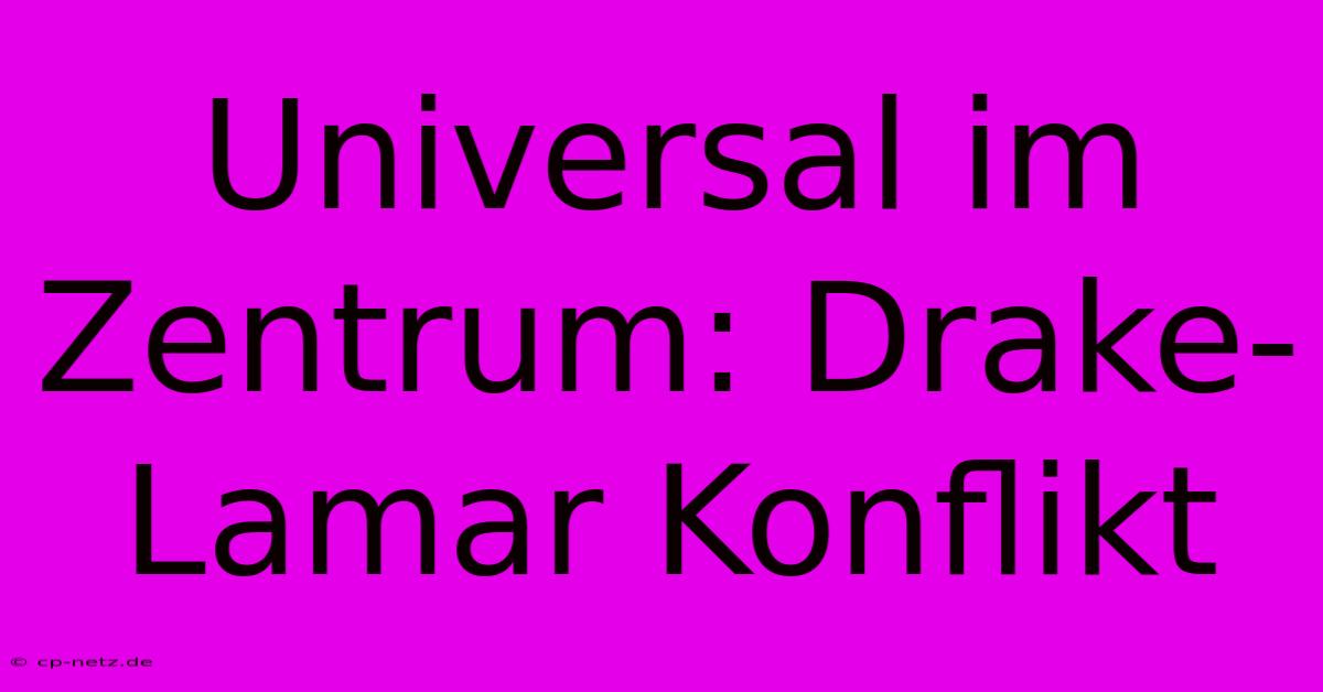 Universal Im Zentrum: Drake-Lamar Konflikt