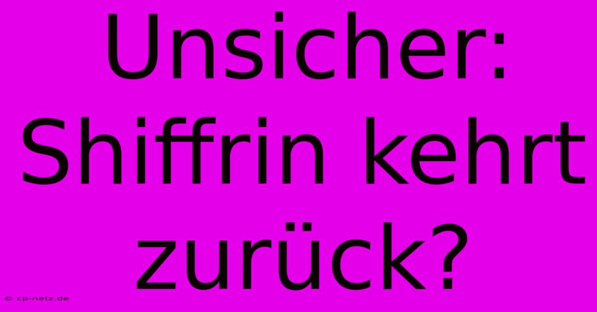 Unsicher: Shiffrin Kehrt Zurück?