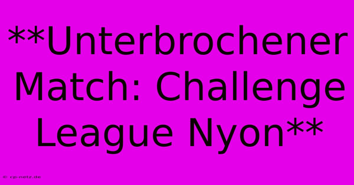 **Unterbrochener Match: Challenge League Nyon**