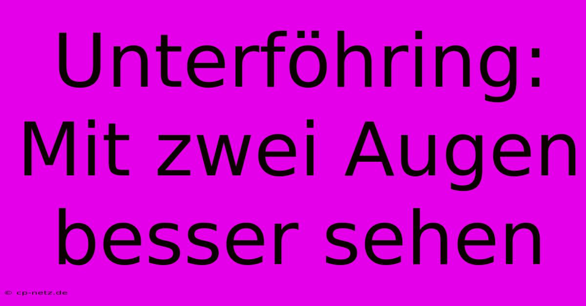 Unterföhring: Mit Zwei Augen Besser Sehen