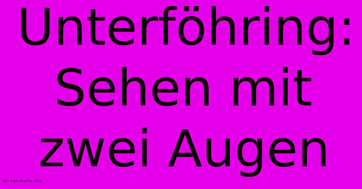 Unterföhring: Sehen Mit Zwei Augen