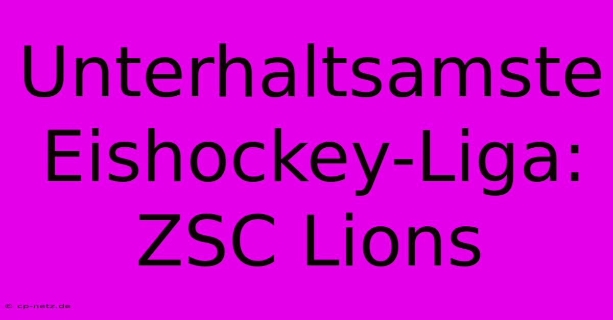 Unterhaltsamste Eishockey-Liga: ZSC Lions