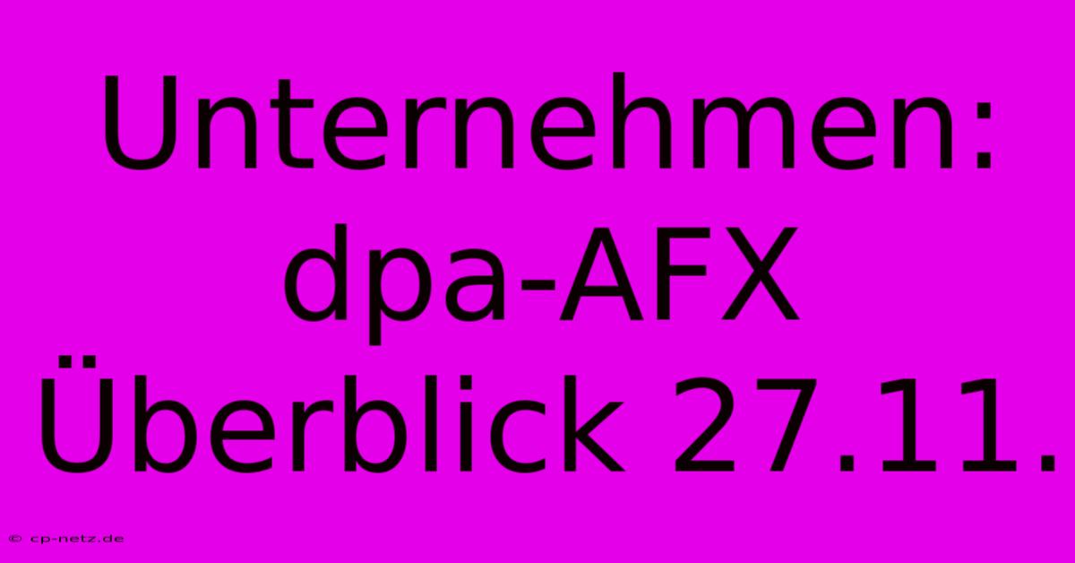 Unternehmen: Dpa-AFX Überblick 27.11.