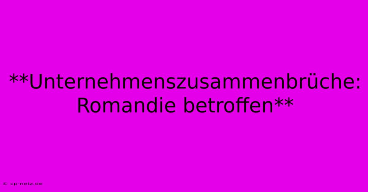 **Unternehmenszusammenbrüche: Romandie Betroffen**