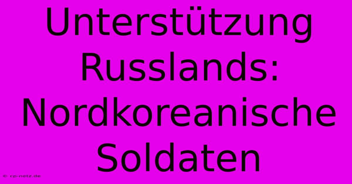 Unterstützung Russlands: Nordkoreanische Soldaten