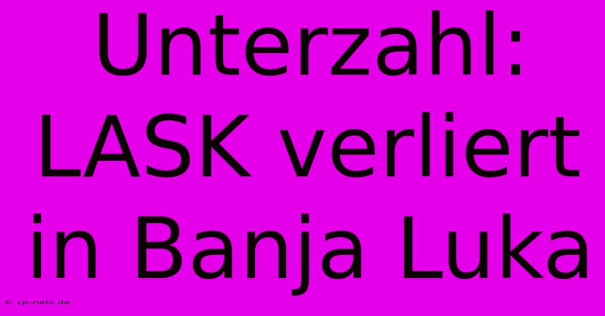 Unterzahl: LASK Verliert In Banja Luka