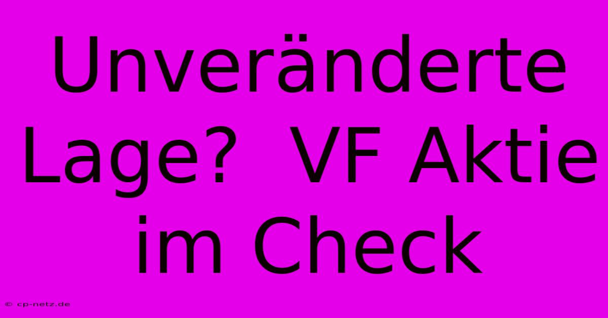 Unveränderte Lage?  VF Aktie Im Check